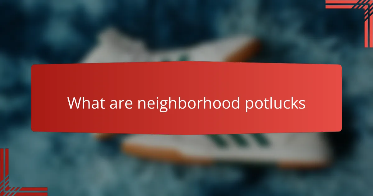 What are neighborhood potlucks
